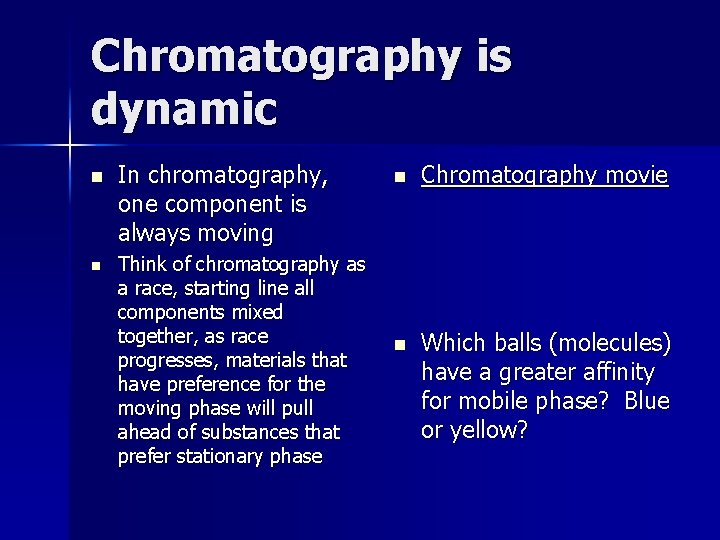 Chromatography is dynamic n n In chromatography, one component is always moving Think of