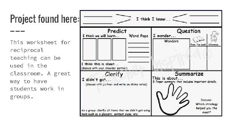 Project found here: This worksheet for reciprocal teaching can be used in the classroom.