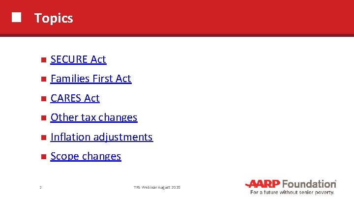 Topics SECURE Act Families First Act CARES Act Other tax changes Inflation adjustments Scope