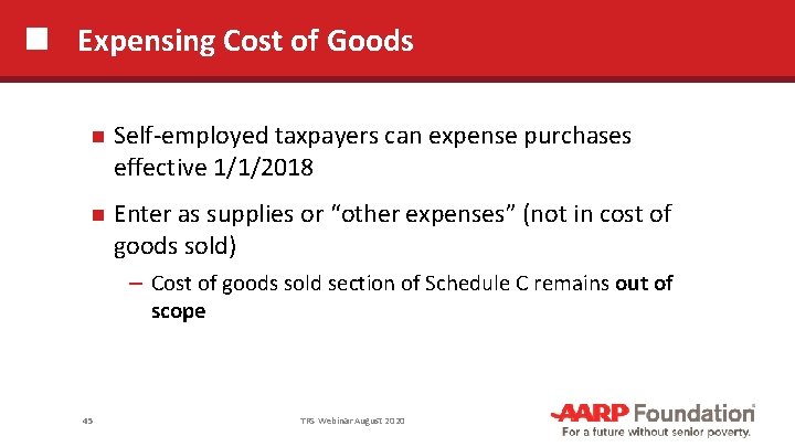 Expensing Cost of Goods Self-employed taxpayers can expense purchases effective 1/1/2018 Enter as supplies