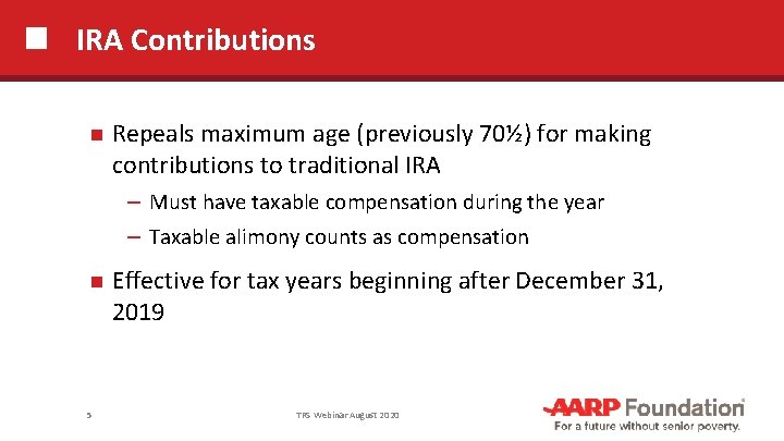 IRA Contributions Repeals maximum age (previously 70½) for making contributions to traditional IRA ─