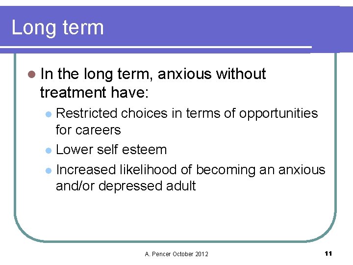 Long term l In the long term, anxious without treatment have: Restricted choices in
