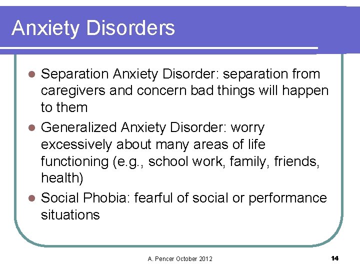 Anxiety Disorders Separation Anxiety Disorder: separation from caregivers and concern bad things will happen