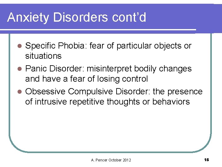 Anxiety Disorders cont’d Specific Phobia: fear of particular objects or situations l Panic Disorder:
