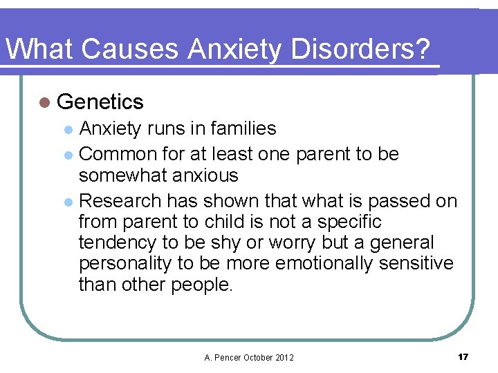 What Causes Anxiety Disorders? l Genetics Anxiety runs in families l Common for at