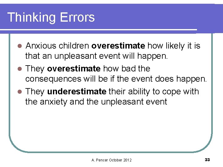 Thinking Errors Anxious children overestimate how likely it is that an unpleasant event will