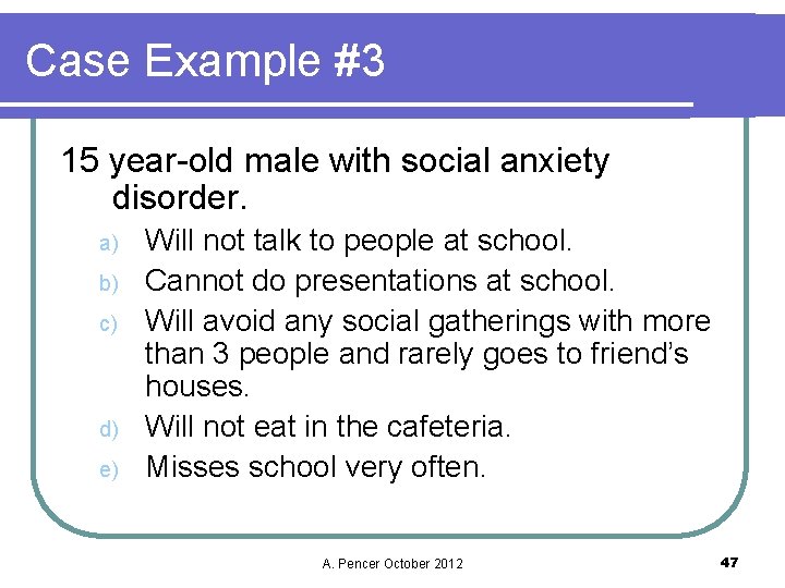 Case Example #3 15 year-old male with social anxiety disorder. a) b) c) d)