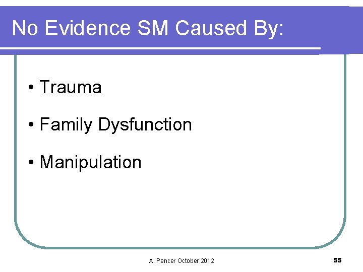 No Evidence SM Caused By: • Trauma • Family Dysfunction • Manipulation A. Pencer