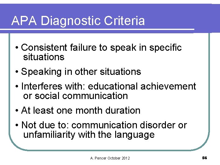 APA Diagnostic Criteria • Consistent failure to speak in specific situations • Speaking in