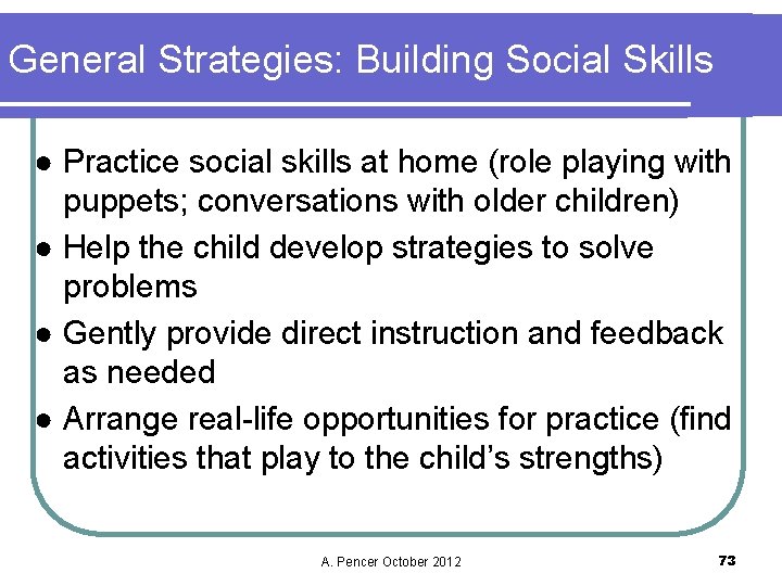 General Strategies: Building Social Skills ● Practice social skills at home (role playing with