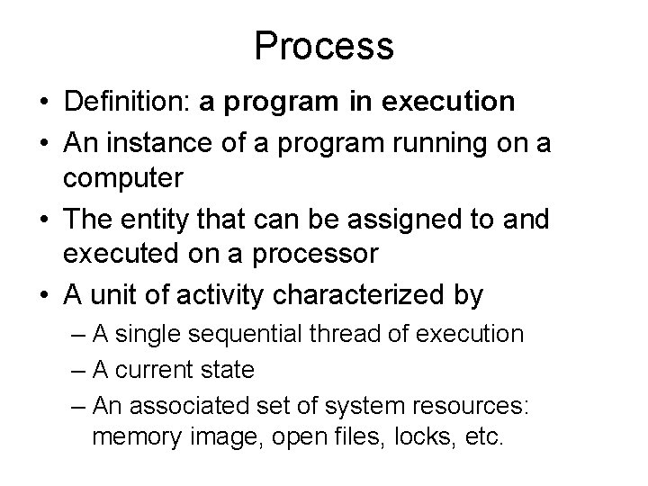 Process • Definition: a program in execution • An instance of a program running