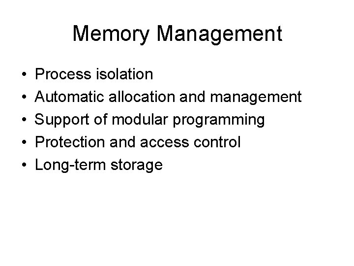 Memory Management • • • Process isolation Automatic allocation and management Support of modular