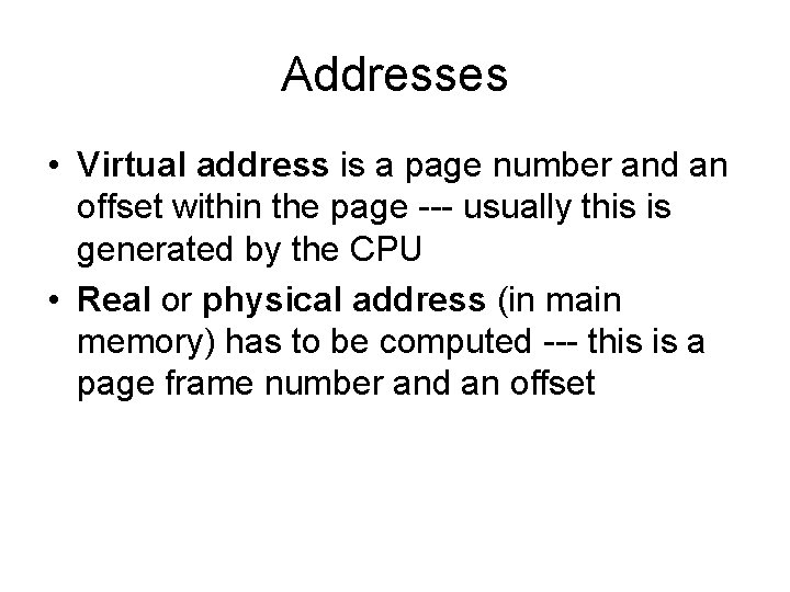 Addresses • Virtual address is a page number and an offset within the page