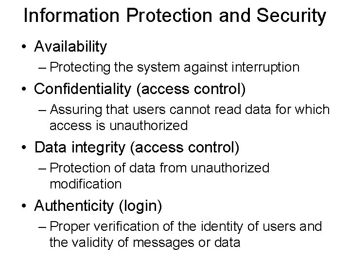 Information Protection and Security • Availability – Protecting the system against interruption • Confidentiality