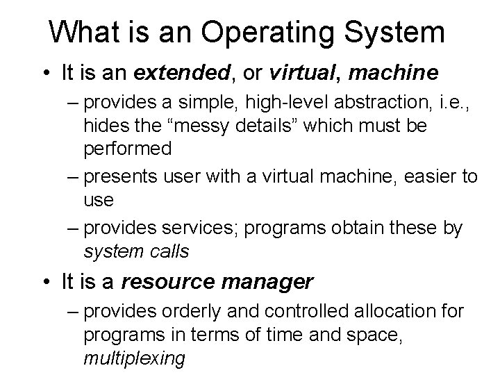 What is an Operating System • It is an extended, or virtual, machine –