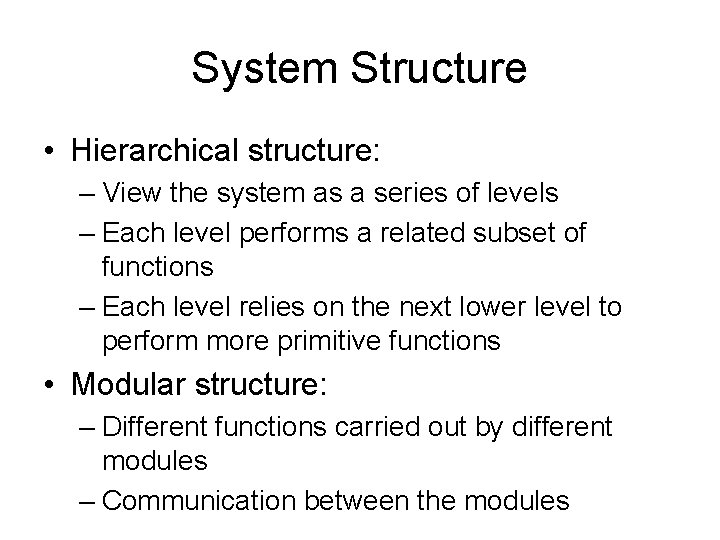 System Structure • Hierarchical structure: – View the system as a series of levels