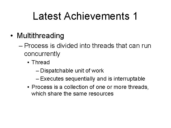Latest Achievements 1 • Multithreading – Process is divided into threads that can run