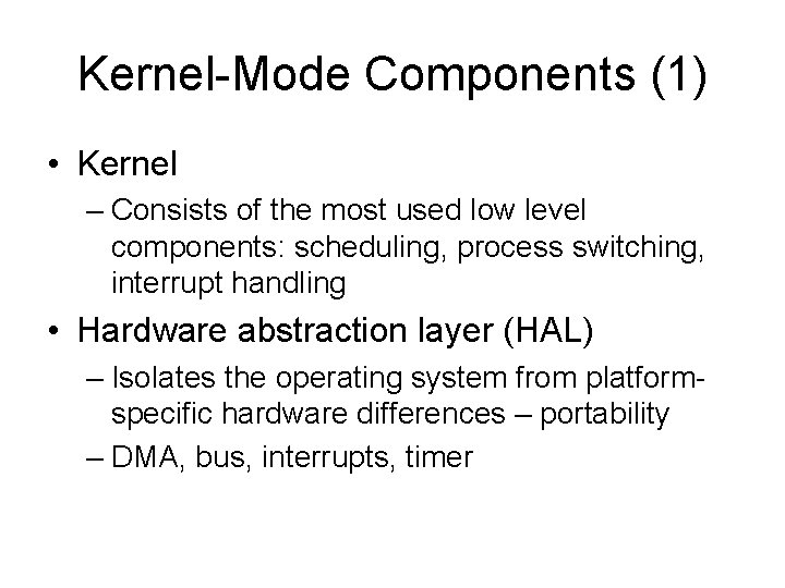 Kernel-Mode Components (1) • Kernel – Consists of the most used low level components: