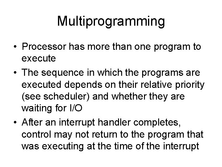 Multiprogramming • Processor has more than one program to execute • The sequence in