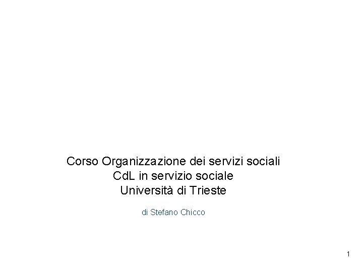 Corso Organizzazione dei servizi sociali Cd. L in servizio sociale Università di Trieste di