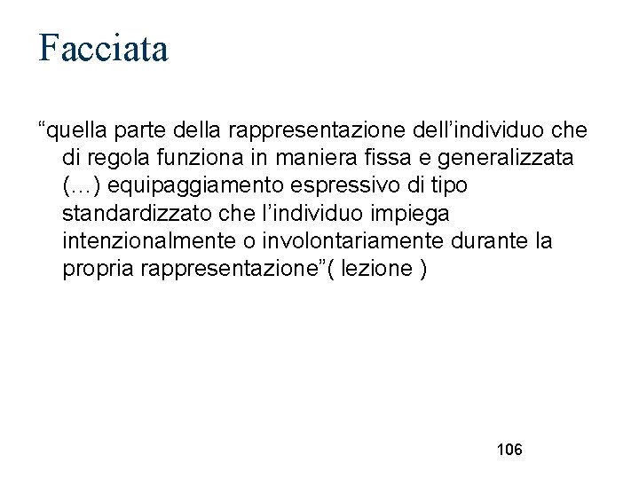 Facciata “quella parte della rappresentazione dell’individuo che di regola funziona in maniera fissa e