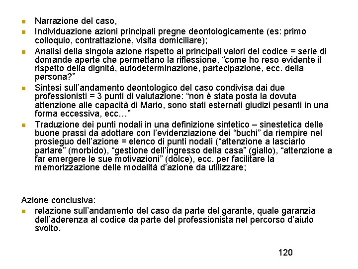  Narrazione del caso, Individuazione azioni principali pregne deontologicamente (es: primo colloquio, contrattazione, visita