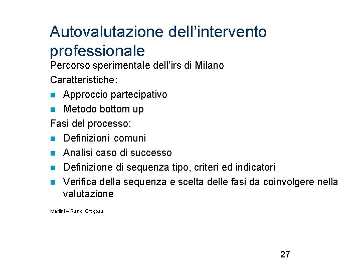 Autovalutazione dell’intervento professionale Percorso sperimentale dell’irs di Milano Caratteristiche: Approccio partecipativo Metodo bottom up