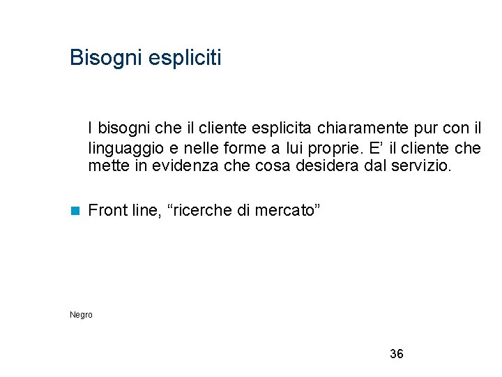 Bisogni espliciti I bisogni che il cliente esplicita chiaramente pur con il linguaggio e