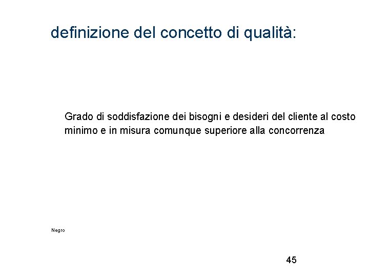 definizione del concetto di qualità: Grado di soddisfazione dei bisogni e desideri del cliente