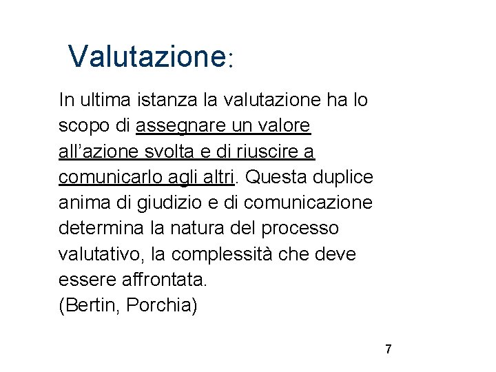 Valutazione: In ultima istanza la valutazione ha lo scopo di assegnare un valore all’azione