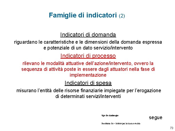 Famiglie di indicatori (2) Indicatori di domanda riguardano le caratteristiche e le dimensioni della