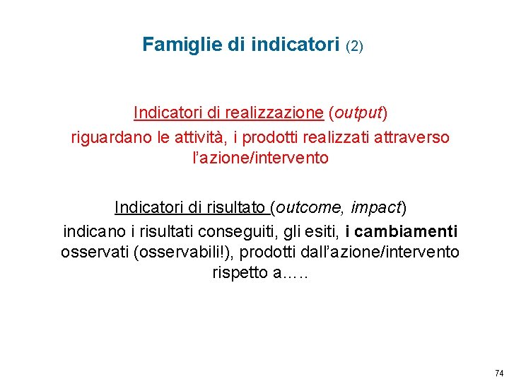 Famiglie di indicatori (2) Indicatori di realizzazione (output) riguardano le attività, i prodotti realizzati