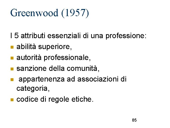 Greenwood (1957) I 5 attributi essenziali di una professione: abilità superiore, autorità professionale, sanzione