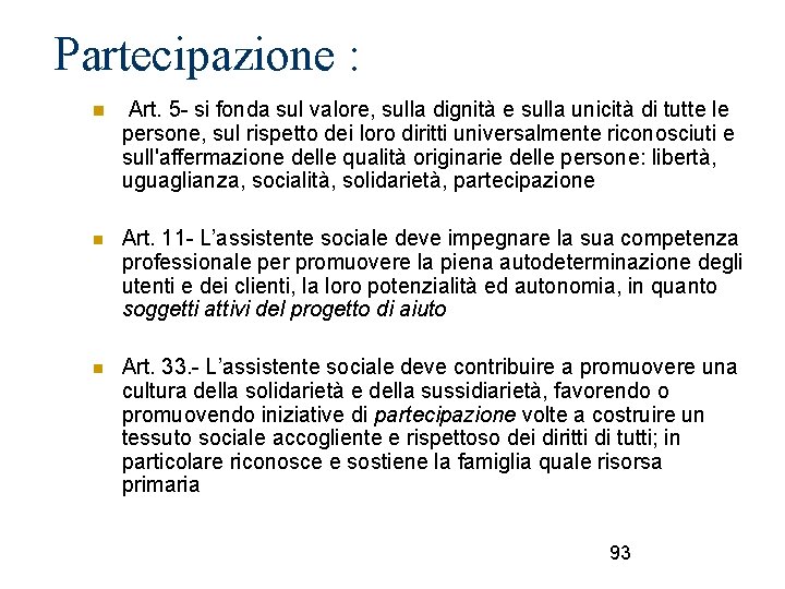 Partecipazione : Art. 5 - si fonda sul valore, sulla dignità e sulla unicità