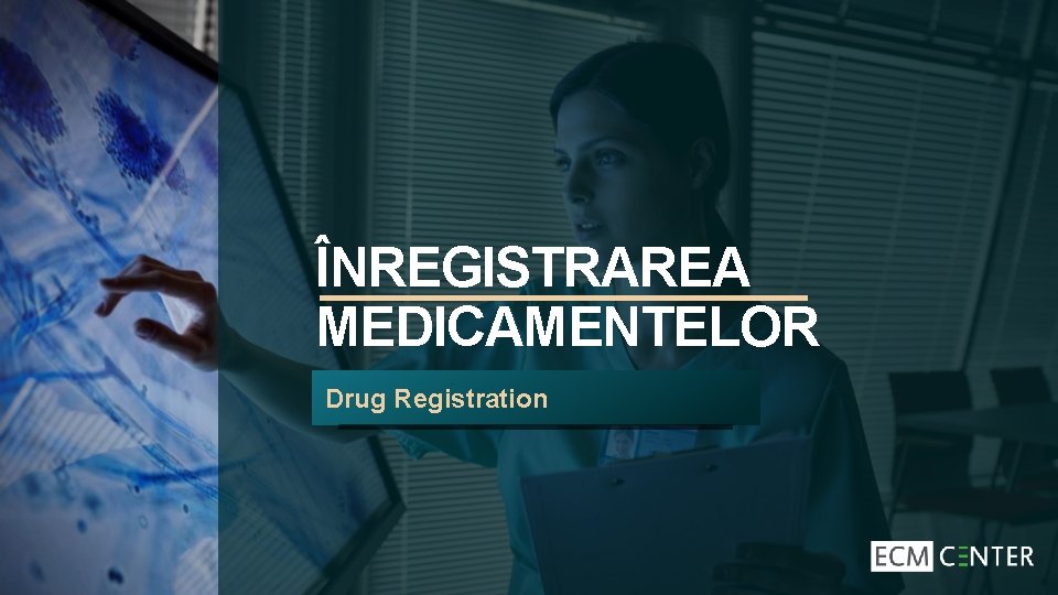 ÎNREGISTRAREA MEDICAMENTELOR Drug Registration 