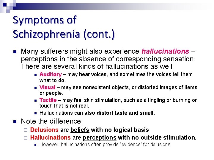 Symptoms of Schizophrenia (cont. ) n Many sufferers might also experience hallucinations – perceptions