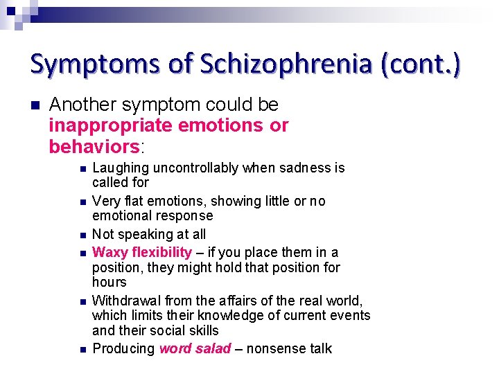 Symptoms of Schizophrenia (cont. ) n Another symptom could be inappropriate emotions or behaviors: