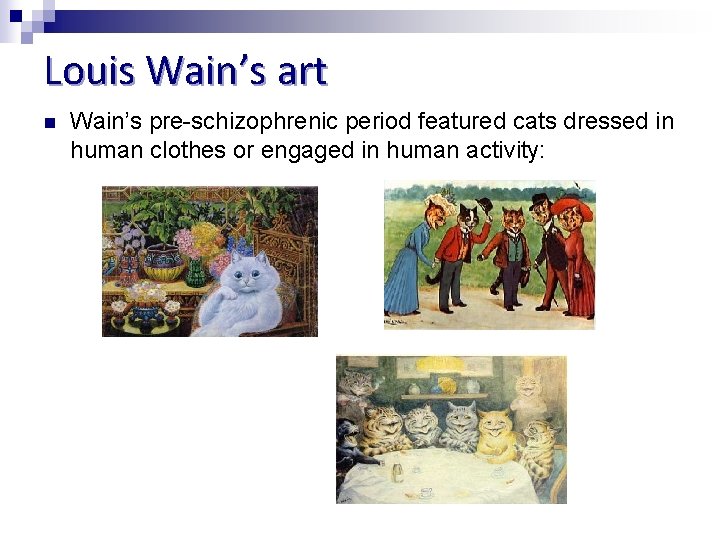 Louis Wain’s art n Wain’s pre-schizophrenic period featured cats dressed in human clothes or