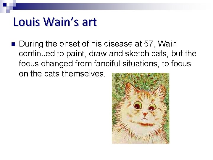 Louis Wain’s art n During the onset of his disease at 57, Wain continued