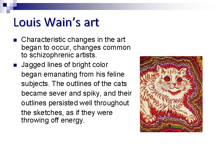 Louis Wain’s art n n Characteristic changes in the art began to occur, changes