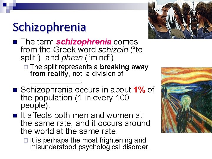 Schizophrenia n The term schizophrenia comes from the Greek word schizein (“to split”) and