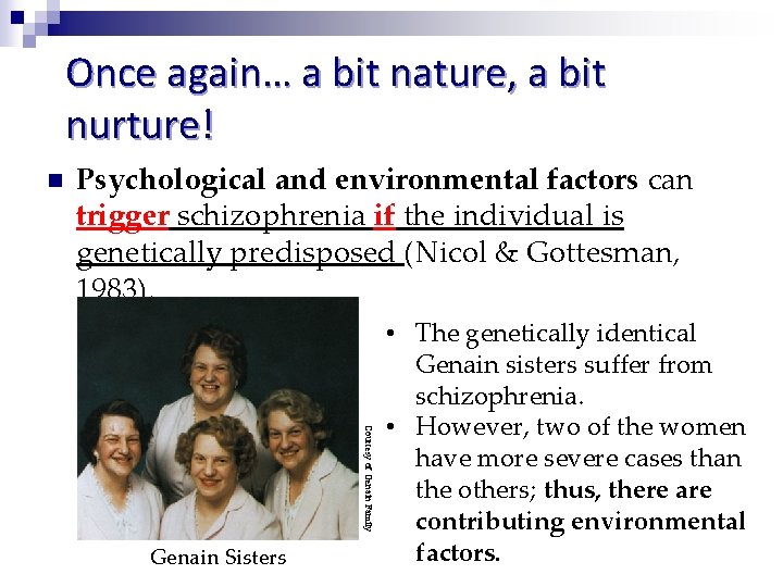 Once again… a bit nature, a bit nurture! n Psychological and environmental factors can