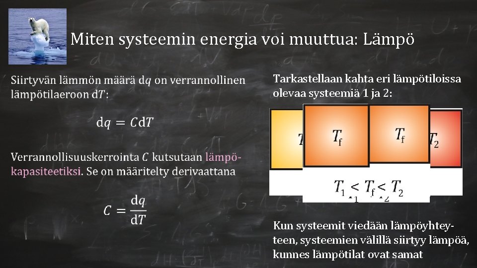 Miten systeemin energia voi muuttua: Lämpö Tarkastellaan kahta eri lämpötiloissa olevaa systeemiä 1 ja