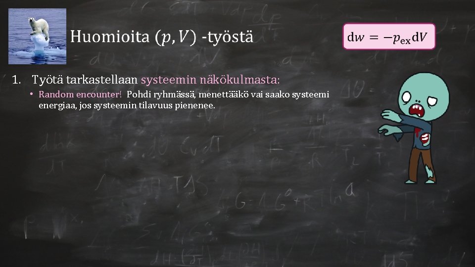 1. Työtä tarkastellaan systeemin näkökulmasta: • Random encounter! Pohdi ryhmässä, menettääkö vai saako systeemi