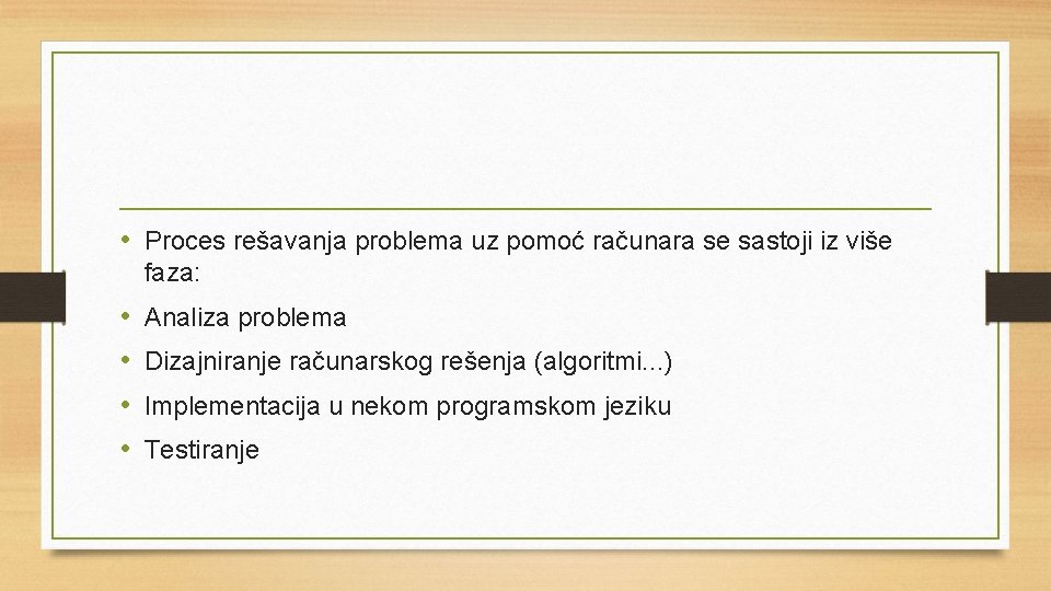  • Proces rešavanja problema uz pomoć računara se sastoji iz više faza: •