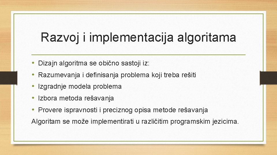 Razvoj i implementacija algoritama • • • Dizajn algoritma se obično sastoji iz: Razumevanja