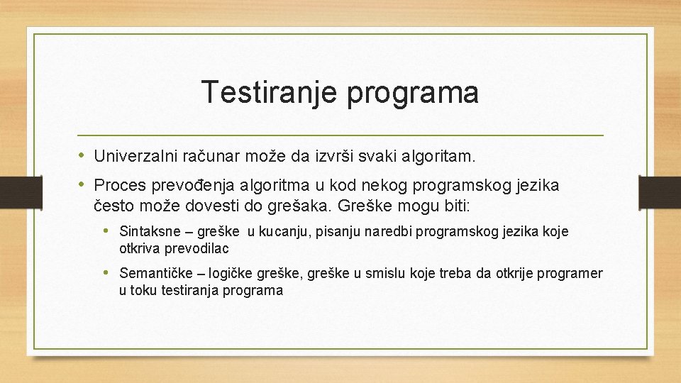 Testiranje programa • Univerzalni računar može da izvrši svaki algoritam. • Proces prevođenja algoritma