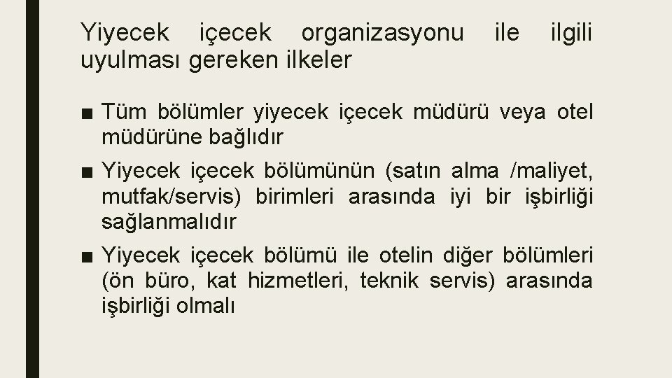 Yiyecek içecek organizasyonu uyulması gereken ilkeler ile ilgili ■ Tüm bölümler yiyecek içecek müdürü