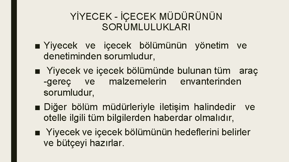 YİYECEK - İÇECEK MÜDÜRÜNÜN SORUMLULUKLARI ■ Yiyecek ve içecek bölümünün yönetim ve denetiminden sorumludur,