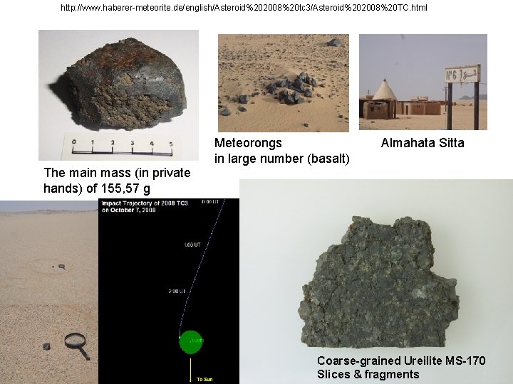 http: //www. haberer-meteorite. de/english/Asteroid%202008%20 tc 3/Asteroid%202008%20 TC. html Meteorongs in large number (basalt) Almahata